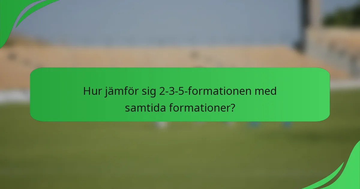 Hur jämför sig 2-3-5-formationen med samtida formationer?