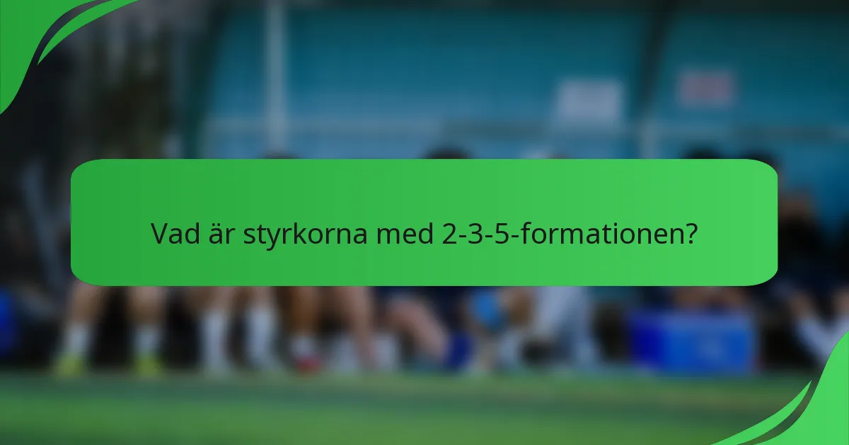 Vad är styrkorna med 2-3-5-formationen?