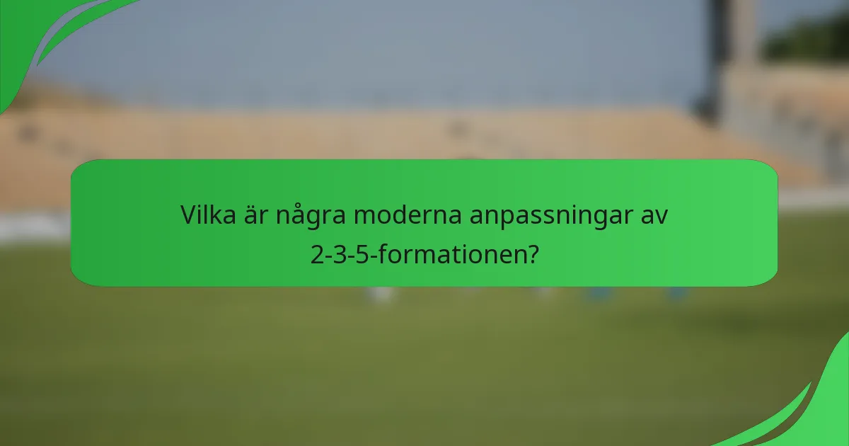 Vilka är några moderna anpassningar av 2-3-5-formationen?